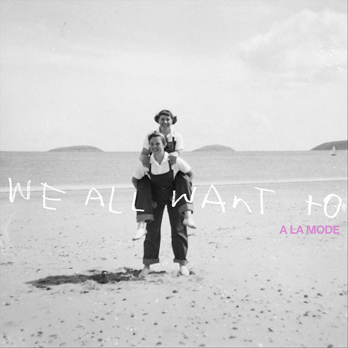 WE ALL WANT TO A La Mode