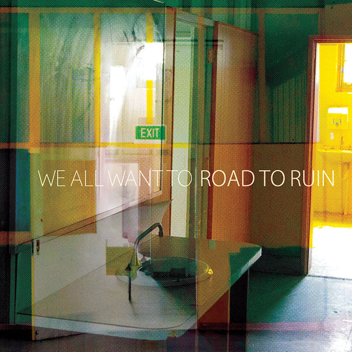 WE ALL WANT TO Road to Ruin